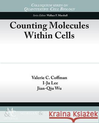 Counting Molecules Within Cells Valerie Coffman I-Ju Lee Jian-Qiu Wu 9781615046546 Morgan & Claypool