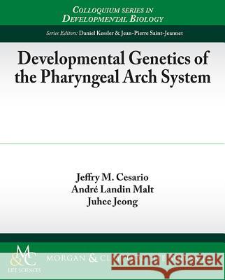 Developmental Genetics of the Pharyngeal Arch System Jeffry M. Cesario Andre Landin Malt Juhee Jeong 9781615046805 Morgan & Claypool