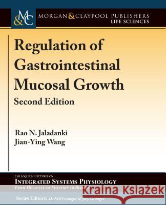 Regulation of Gastrointestinal Mucosal Growth: Second Edition Rao N. Jaladanki Jian-Ying Wang D. Neil Granger 9781615047345