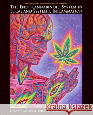 The Endocannabinoid System in Local and Systemic Inflammation Melanie E. M. Kelly Christian Lehmann Juan Zhou 9781615047482