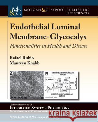 Endothelial Luminal Membrane-Glycocalyx: Functionalities in Health and Disease Rafael Rubio Maureen Knabb D. Neil Granger 9781615047543