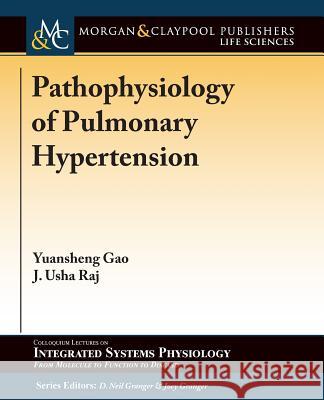 Pathophysiology of Pulmonary Hypertension Yuansheng Gao J. Usha Raj D. Neil Granger 9781615047604 Morgan & Claypool