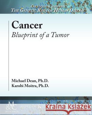 Cancer: Blueprint of a Tumor Michael Dean Karobi Moitra Michael Dean 9781615047949 Morgan & Claypool