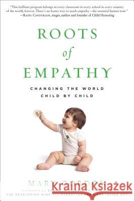 Roots of Empathy: Changing the World Child by Child Gordon, Mary 9781615190072