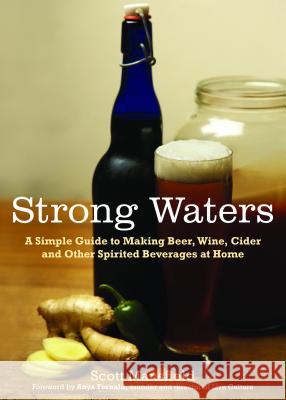 Strong Waters: A Simple Guide to Making Beer, Wine, Cider and Other Spirited Beverages at Home Mansfield, Scott 9781615190102