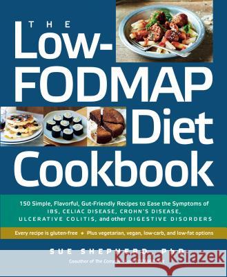 The Low-Fodmap Diet Cookbook: 150 Simple, Flavorful, Gut-Friendly Recipes to Ease the Symptoms of Ibs, Celiac Disease, Crohn's Disease, Ulcerative C Sue Shepherd 9781615191918 Experiment