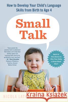 Small Talk: How to Develop Your Child's Language Skills from Birth to Age Four Nicola Lathey Tracey Blake 9781615192038 Experiment