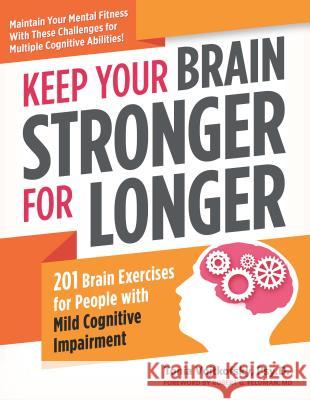 Keep Your Brain Stronger for Longer: 201 Brain-Teasing Exercises for Anyone with Mild Cognitive Impairment Vojtkofsky, Tonia 9781615192625 Experiment