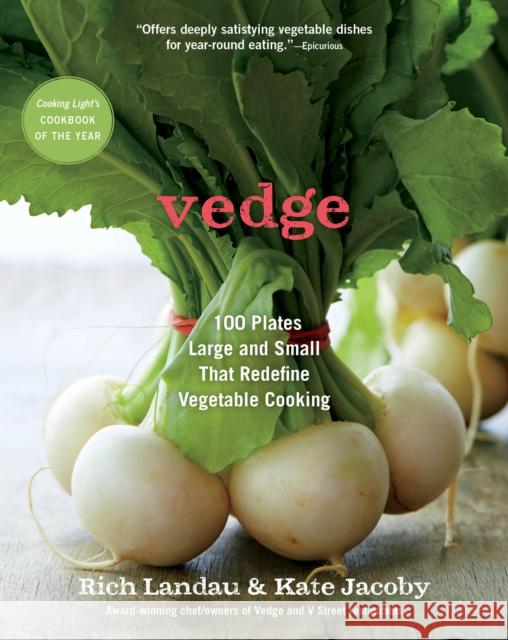 Vedge: 100 Plates Large and Small That Redefine Vegetable Cooking Rich Landau Kate Jacoby Joe Yonan 9781615192830 Experiment