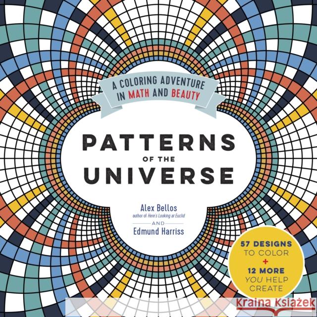 Patterns of the Universe: A Coloring Adventure in Math and Beauty Alex Bellos Edmund Harriss 9781615193233 Experiment