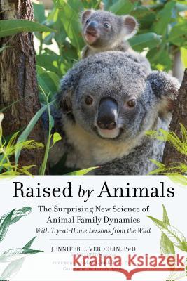 Raised by Animals: The Surprising New Science of Animal Family Dynamics Jennifer Verdolin 9781615193448 Experiment