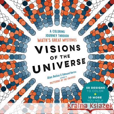 Visions of the Universe: A Coloring Journey Through Math's Great Mysteries Alex Bellos Edmund Harriss 9781615193677 Experiment