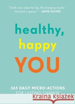 Healthy, Happy You: 365 Daily Micro-Actions for Lasting Change Nora Rosendahl Nelli Lahteenmaki Aleksi Hoffman 9781615193806 Experiment