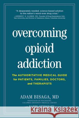 Overcoming Opioid Addiction: The Authoritative Medical Guide for Patients, Families, Doctors, and Therapists Adam Bisaga Karen Chernyaev 9781615194582 Experiment