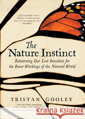 The Nature Instinct: Relearning Our Lost Intuition for the Inner Workings of the Natural World Tristan Gooley 9781615194797 Experiment