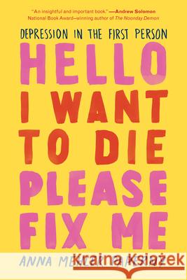 Hello I Want to Die Please Fix Me: Depression in the First Person Anna Mehle 9781615194926 Experiment