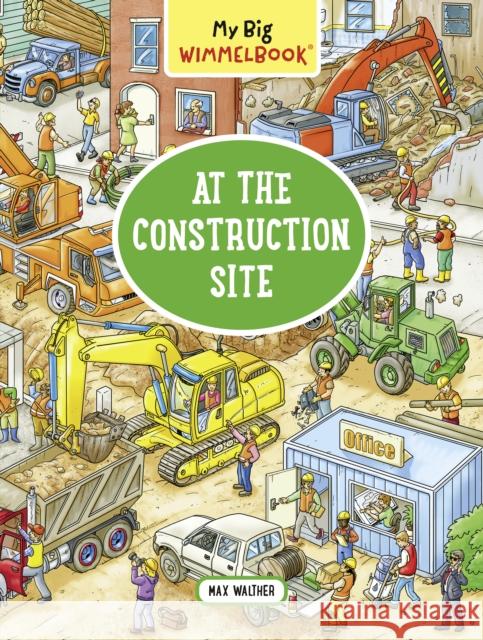 My Big Wimmelbook   At the Construction Site Max Walther 9781615195008