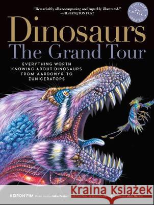 Dinosaurs--The Grand Tour, Second Edition: Everything Worth Knowing about Dinosaurs from Aardonyx to Zuniceratops Keiron Pim Jack Horner 9781615195190 Experiment