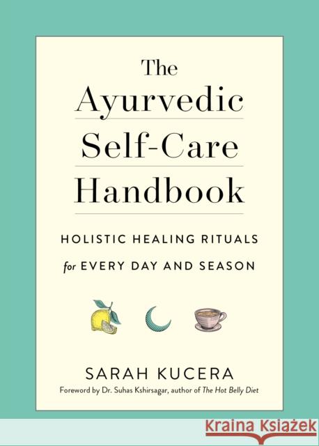 The Ayurvedic Self-Care Handbook Sarah Kucera 9781615195435 The  Experiment LLC