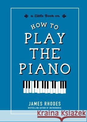 How to Play the Piano James Rhodes 9781615195480