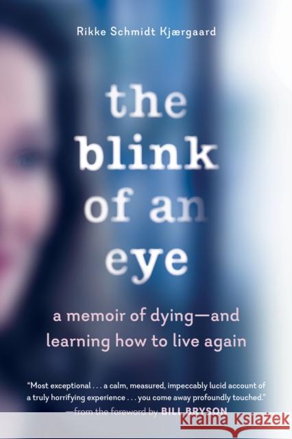 The Blink of an Eye - A Memoir of Dying - and Learning How to Live Again Rikke Schmidt Kjaergaard 9781615195718 Experiment