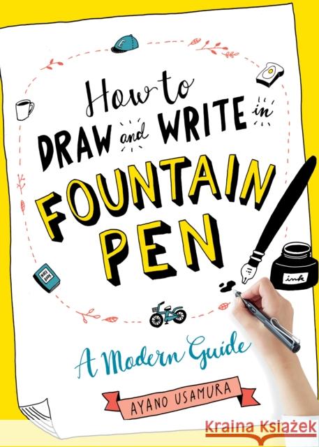 How to Draw and Write in Fountain Pen: A Modern Guide Usamura, Ayano 9781615196029 Experiment