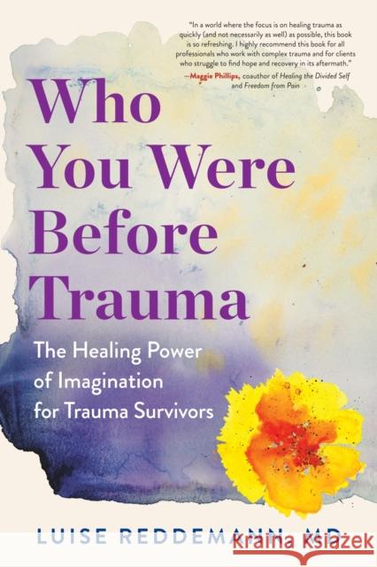 Who You Were Before Trauma: The Healing Power of Imagination for Trauma Survivors Luise Reddemann 9781615196166 Experiment