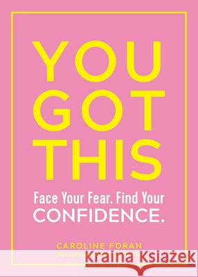 You Got This: Face Your Fear. Find Your Confidence. Foran, Caroline 9781615196531 Experiment