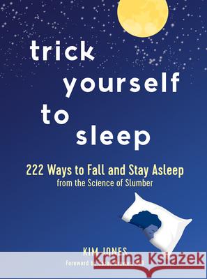 Trick Yourself to Sleep: 222 Surefire Tips from the Science of Slumber Kim Jones Sarah Brewer 9781615196593 Experiment