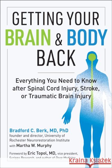 Getting Your Brain and Body Back: Everything You Need to Know After Spinal Cord Injury, Stroke, or Traumatic Brain Injury Berk, Bradford C. 9781615196951 Experiment