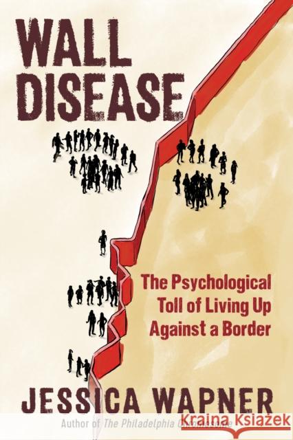 Wall Disease: The Psychological Toll of Living Up Against a Border Jessica Wapner 9781615197347 Experiment
