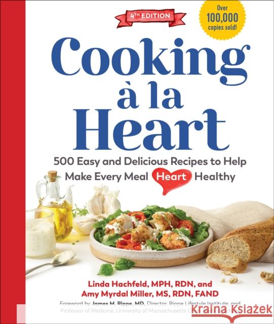 Cooking a la Heart, Fourth Edition: 500 Easy and Delicious DASH and Mediterranean Diet Friendly Recipes for Heart-Conscious, Healthy Meals Amy Myrdal Miller 9781615197583 The  Experiment LLC