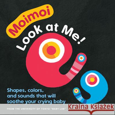 Moimoi--Look at Me! (Board Book for Toddlers, Baby Board Book, Ages 0-2): A High Contrast Board Book with Shapes, Colors, and Sounds to Soothe Your Cr Hiraki, Kazuo 9781615197804 Experiment