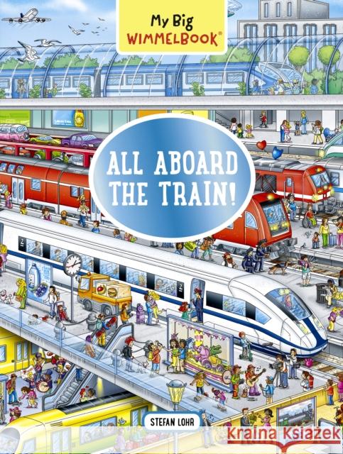 My Big Wimmelbook: All Aboard the Train! Stefan Lohr 9781615198160 The  Experiment LLC