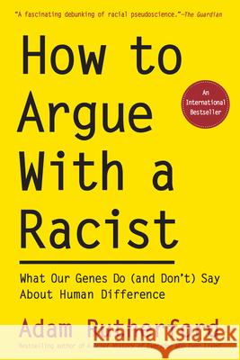 How to Argue with a Racist: What Our Genes Do (and Don't) Say about Human Difference Adam Rutherford 9781615198306 Experiment