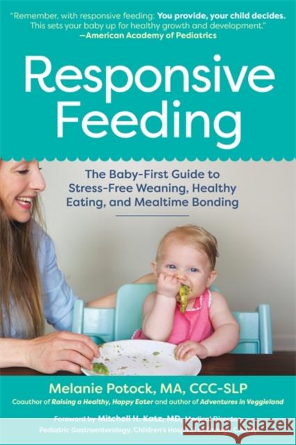 Responsive Feeding: The Baby-First Guide to Stress-Free Weaning, Healthy Eating, and Mealtime Bonding Potock, Melanie 9781615198368 Experiment