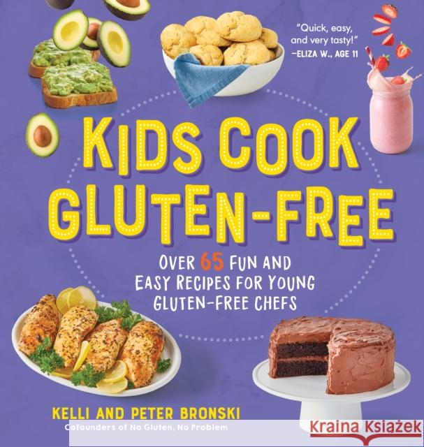Kids Cook Gluten-Free: Over 65 Fun and Easy Recipes for Young Gluten-Free Chefs Kelli Bronski Peter Bronski 9781615198559 Experiment