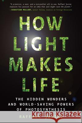 How Light Makes Life: The Hidden Wonders and World-Saving Powers of Photosynthesis Raffael Jovine 9781615198634 Experiment