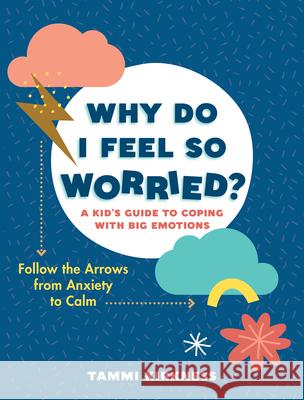 Why Do I Feel So Worried?: A Kid's Guide to Coping with Big Emotions--Follow the Arrows from Anxiety to Calm Kirkness, Tammi 9781615198733 Experiment