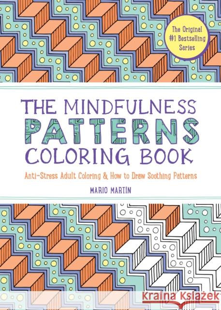 The Mindfulness Patterns Coloring Book: Anti-Stress Adult Coloring & How to Draw Soothing Patterns Mario Martín 9781615199099 The  Experiment LLC