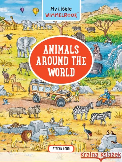 My Little Wimmelbook--Animals Around the World Stefan Lohr 9781615199181 The  Experiment LLC