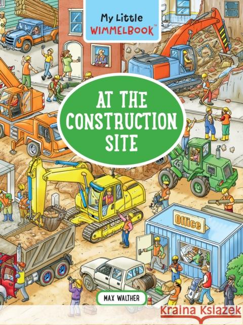 My Little Wimmelbook - At the Construction Site Max Walther 9781615199198