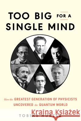 Too Big for a Single Mind: How the Greatest Generation of Physicists Uncovered the Quantum World Hürter, Tobias 9781615199204 Experiment