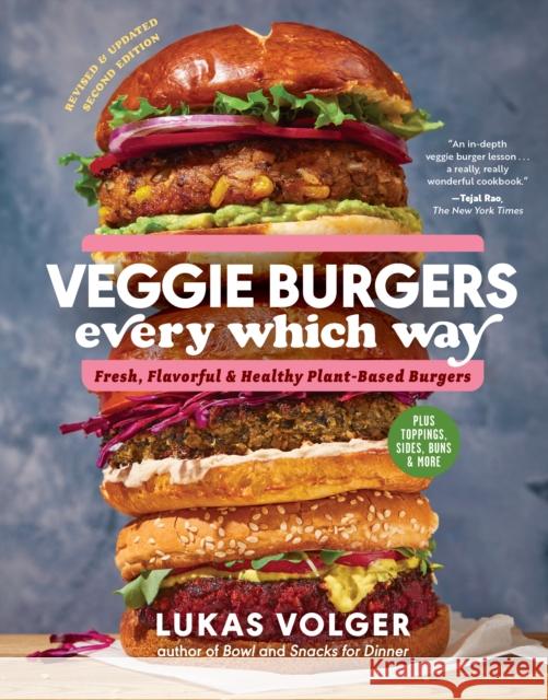 Veggie Burgers Every Which Way, Second Edition: Fresh, Flavorful, and Healthy Plant-Based Burgers - Plus Toppings, Sides, Buns, and More Lukas Volger 9781615199846 The  Experiment LLC