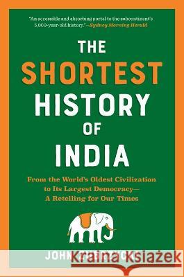 The Shortest History of India: From the World's Oldest Civilization to Its Largest Democracy--A Retelling for Our Times John Zubrzycki 9781615199976 Experiment