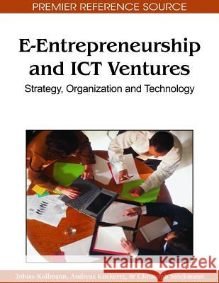 E-Entrepreneurship and ICT Ventures: Strategy, Organization and Technology Kollmann, Tobias 9781615205974 Not Avail