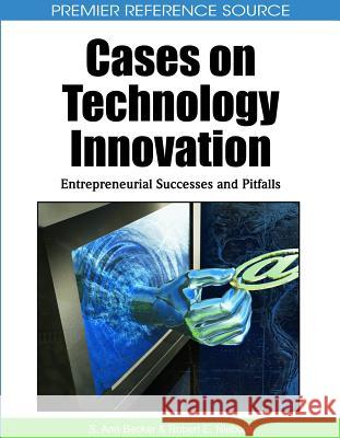 Cases on Technology Innovation: Entrepreneurial Successes and Pitfalls Becker, S. Ann 9781615206094 Business Science Reference
