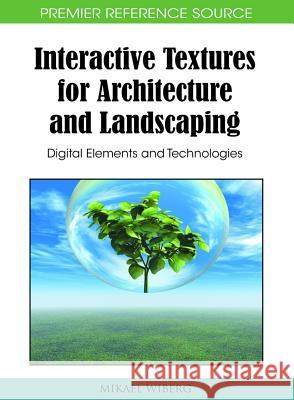 Interactive Textures for Architecture and Landscaping: Digital Elements and Technologies Wiberg, Mikael 9781615206537 Information Science Publishing