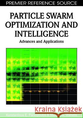 Particle Swarm Optimization and Intelligence: Advances and Applications Parsopoulos, Konstantinos E. 9781615206667 Information Science Publishing