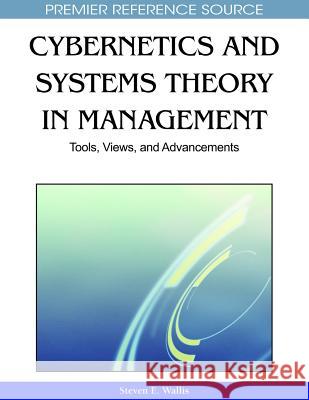 Cybernetics and Systems Theory in Management : Tools, Views, and Advancements Steven Wallis 9781615206681 